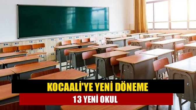 Kocaaliye Yeni döneme 13 yeni okul