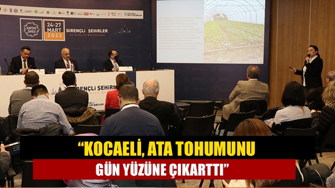 “Kocaeli, ata tohumunu gün yüzüne çıkarttı”