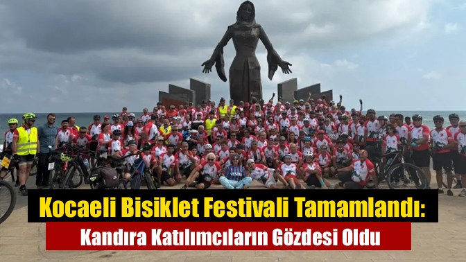 Kocaeli Bisiklet Festivali Tamamlandı: Kandıra Katılımcıların Gözdesi Oldu