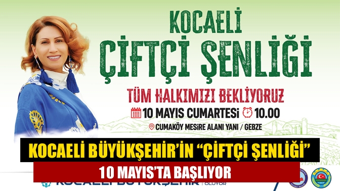 Kocaeli Büyükşehir’in “Çiftçi Şenliği” 10 Mayıs’ta Başlıyor