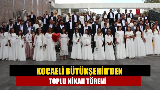 Kocaeli Büyükşehirden toplu nikah töreni
