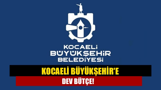 Büyükşehir’e dev bütçe