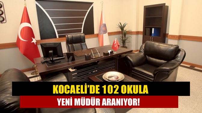 Kocaeli’de 102 okula yeni müdür aranıyor!