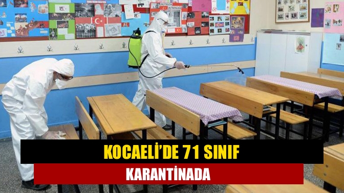 Kocaeli’de 71 sınıf karantinada