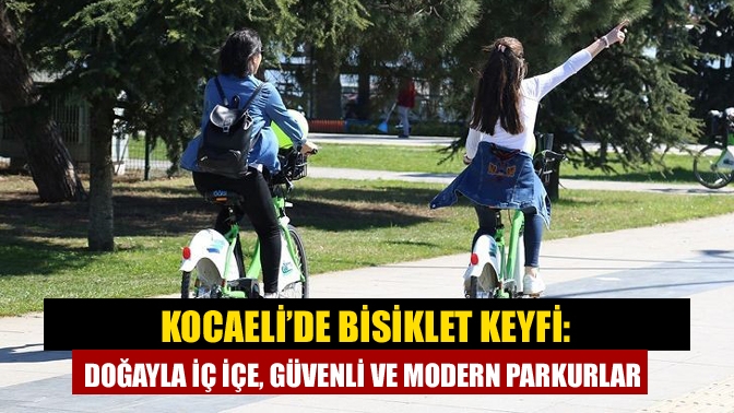 Kocaeli’de Bisiklet Keyfi: Doğayla İç İçe, Güvenli ve Modern Parkurlar
