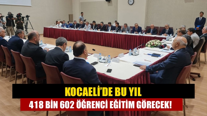 Kocaeli’de bu yıl 418 bin 602 öğrenci eğitim görecek!