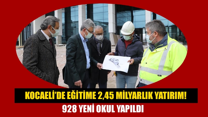 Kocaeli’de eğitime 2,45 milyarlık yatırım! 928 yeni okul yapıldı