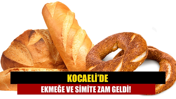 Kocaeli’de ekmeğe ve simite zam geldi!