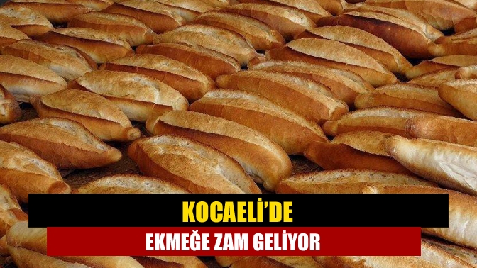 Kocaeli’de ekmeğe zam geliyor