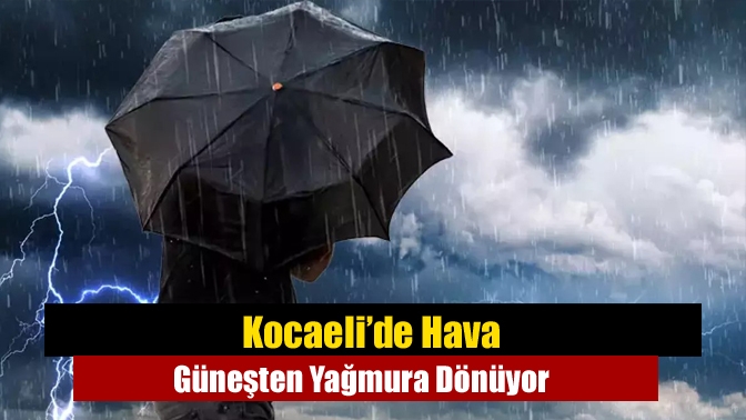 Kocaeli’de Hava Güneşten Yağmura Dönüyor