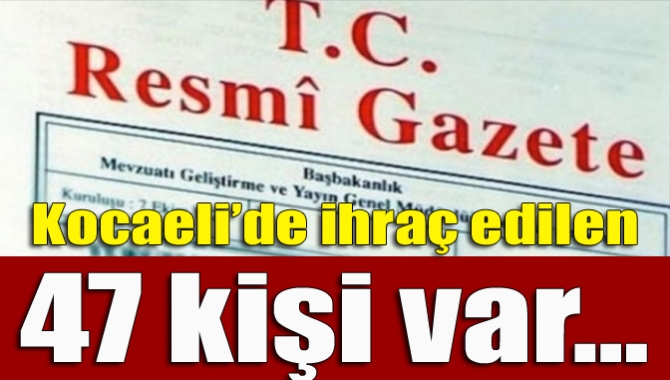 Kocaeli’de ihraç edilen 47 kişi var…