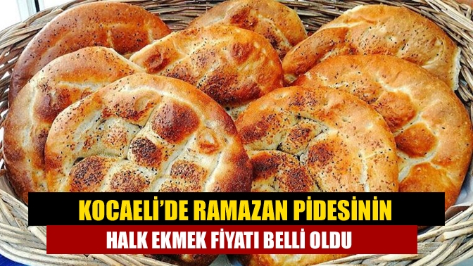 Kocaeli’de Ramazan pidesinin halk ekmek fiyatı belli oldu