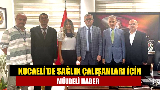 Kocaeli’de sağlık çalışanları için müjdeli haber