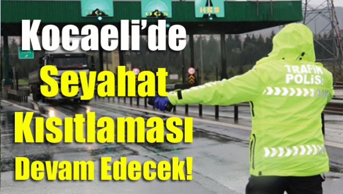 Kocaeli’de seyahat kısıtlaması devam edecek!