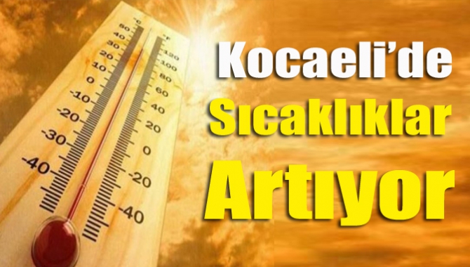 Kocaeli’de sıcaklıklar artıyor