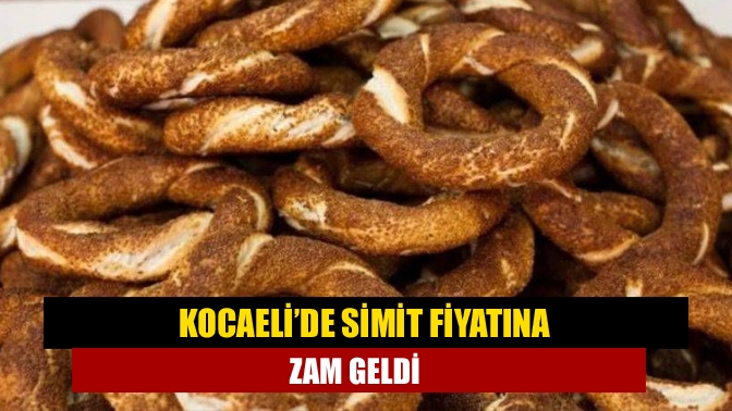 Kocaeli’de simit fiyatına zam geldi