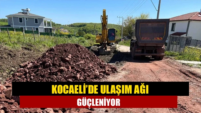 Kocaeli’de Ulaşım Ağı Güçleniyor