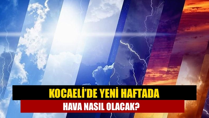 Kocaeli’de yeni haftada hava nasıl olacak?