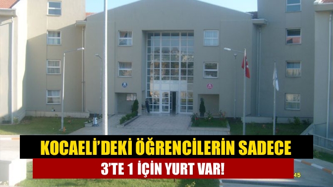 Kocaeli’deki öğrencilerin sadece 3’te 1 için yurt var!