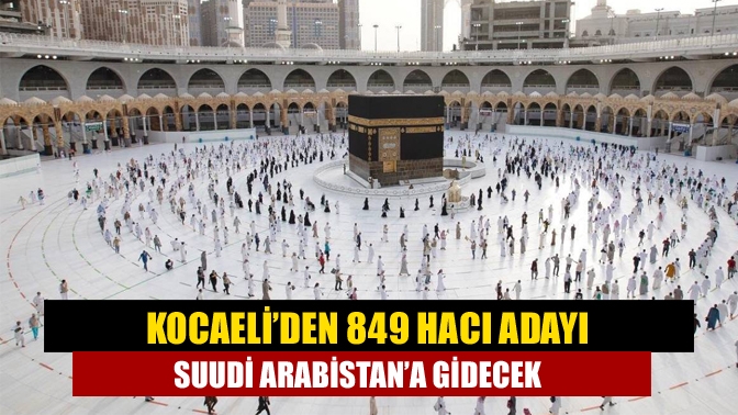 Kocaeli’den 849 hacı adayı Suudi Arabistan’a gidecek