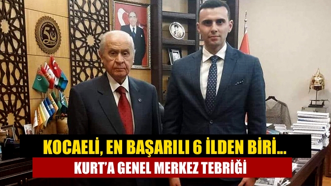 Kocaeli, en başarılı 6 ilden biri... Kurt’a genel merkez tebriği