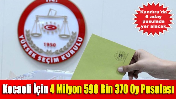 Kocaeli İçin 4 Milyon 598 Bin 370 Oy Pusulası