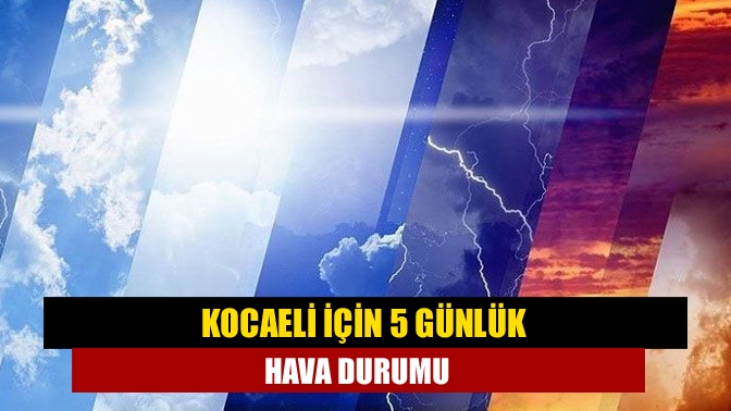 Kocaeli İçin 5 Günlük Hava Durumu