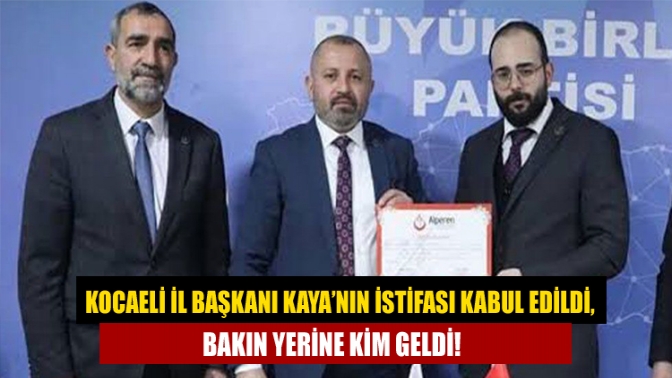 Kocaeli İl Başkanı Kaya’nın istifası kabul edildi, bakın yerine kim geldi!