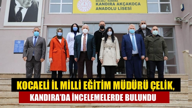 Kocaeli İl Milli Eğitim Müdürü Çelik, Kandıra’da incelemelerde bulundu