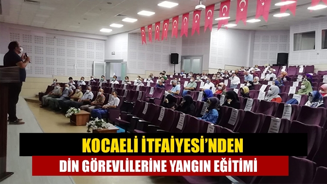 Kocaeli İtfaiyesi’nden din görevlilerine yangın eğitimi