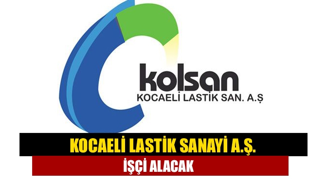 Kocaeli Lastik Sanayi A.Ş. işçi alacak