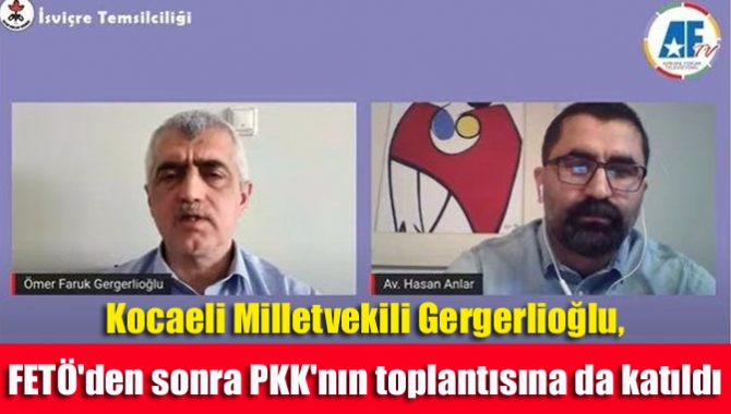 Kocaeli Milletvekili Gergerlioğlu, FETÖ'den sonra PKK'nın toplantısına da katıldı