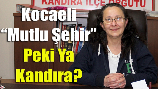 Kocaeli “Mutlu Şehir” Peki Ya Kandıra?