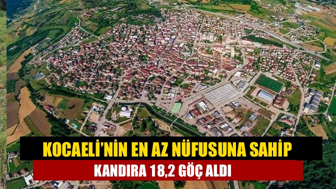 Kocaeli’nin en az nüfusuna sahip Kandıra 18,2 göç aldı