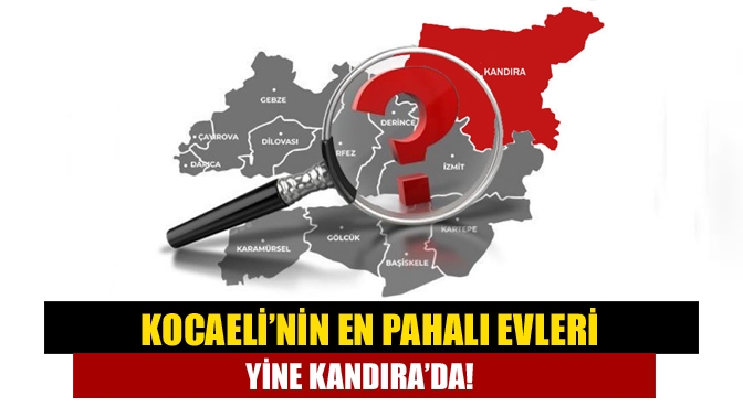 Kocaeli’nin en pahalı evleri yine Kandıra’da!