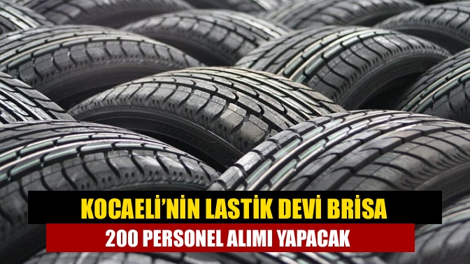Kocaeli’nin Lastik Devi Brisa 200 Personel Alımı Yapacak