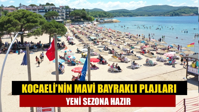 Kocaeli’nin Mavi Bayraklı Plajları Yeni Sezona Hazır