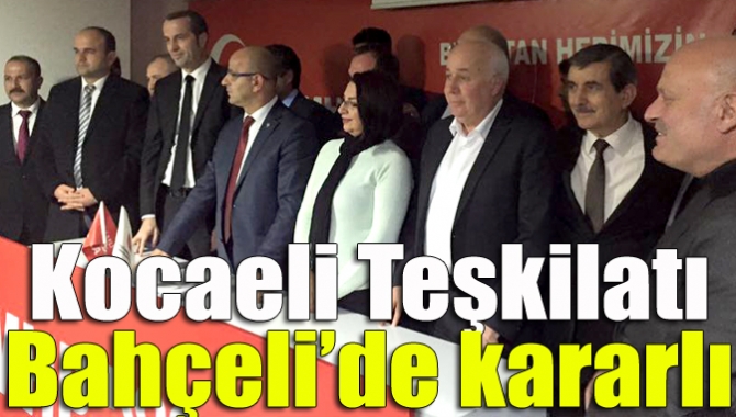 Kocaeli Teşkilatı Bahçeli’de kararlı