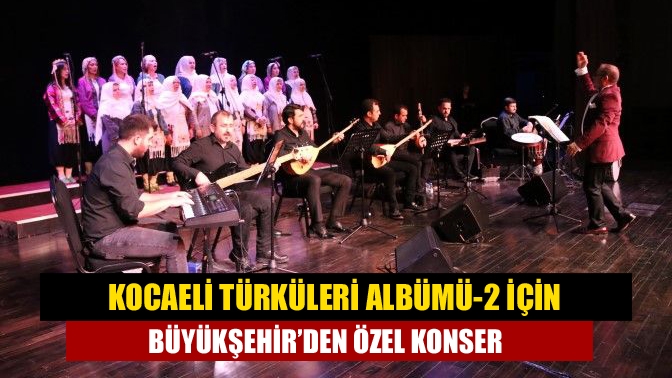 Kocaeli Türküleri Albümü-2 için Büyükşehir’den özel konser