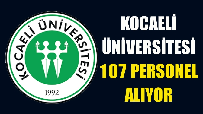 Kocaeli Üniversitesi 107 personel alıyor