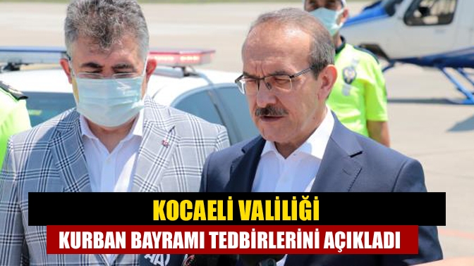 Kocaeli Valiliği Kurban Bayramı tedbirlerini açıkladı