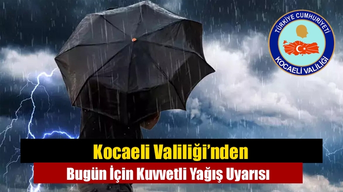 Kocaeli Valiliği’nden Bugün İçin Kuvvetli Yağış Uyarısı