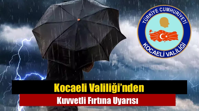 Kocaeli Valiliği’nden Kuvvetli Fırtına Uyarısı