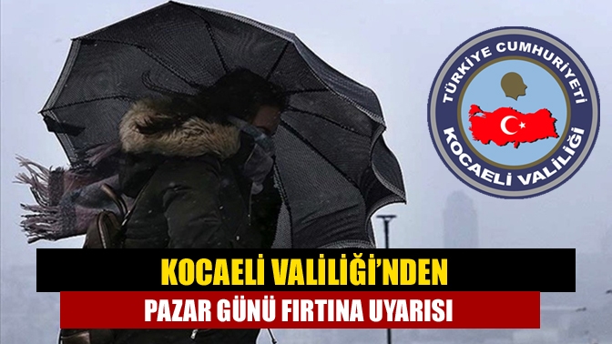 Kocaeli Valiliği’nden Pazar günü fırtına uyarısı