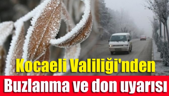 Kocaeli Valiliği'nden buzlanma ve don uyarısı