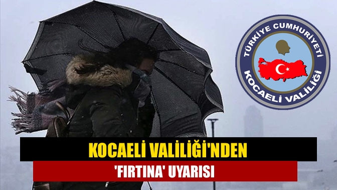 Kocaeli Valiliğinden fırtına uyarısı