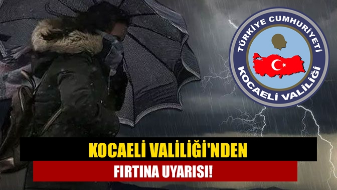 Kocaeli Valiliğinden fırtına uyarısı!