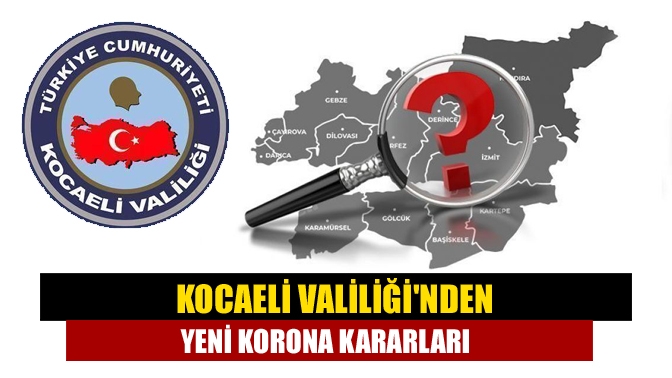 Kocaeli Valiliğinden yeni korona kararları