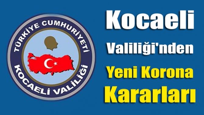 Kocaeli Valiliği'nden yeni korona kararları