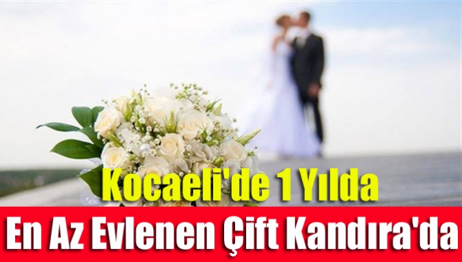 Kocaeli'de 1 Yılda En Az Evlenen Çift Kandıra'da